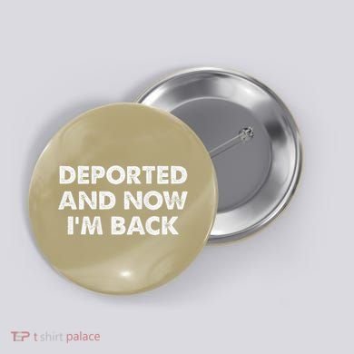 Deported And Now IM Back Funny Button