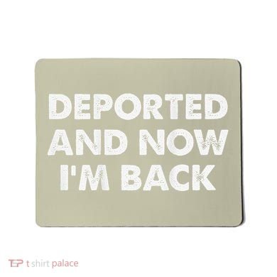 Deported And Now IM Back Funny Mousepad