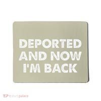 Deported And Now IM Back Funny Mousepad thumb 0