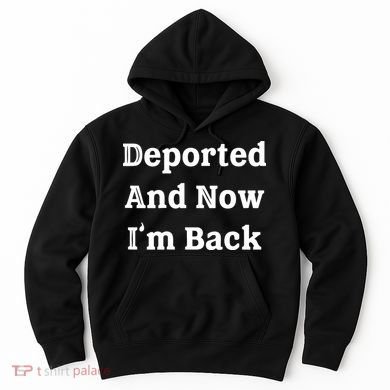 Deported And Now IM Back Hoodie