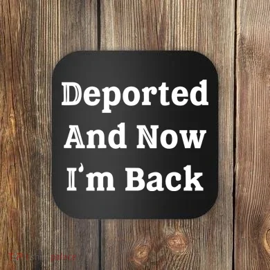 Deported And Now IM Back Coaster