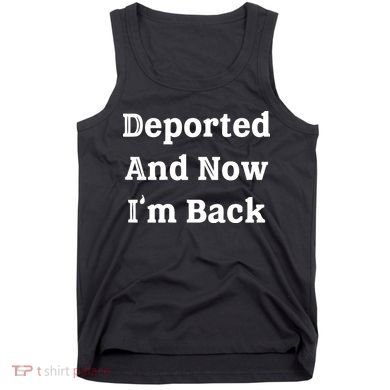 Deported And Now IM Back Tank Top