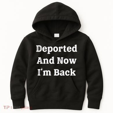 Deported And Now IM Back Kids Hoodie