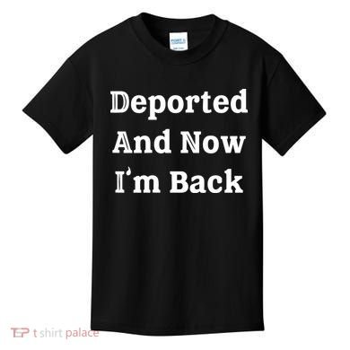 Deported And Now IM Back Kids T-Shirt