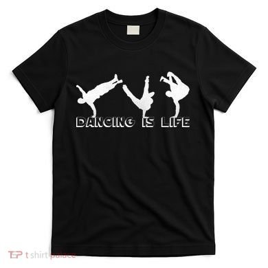 Dancing Is Life T-Shirt