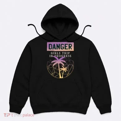 Danger Girls Trip In Progress Hoodie