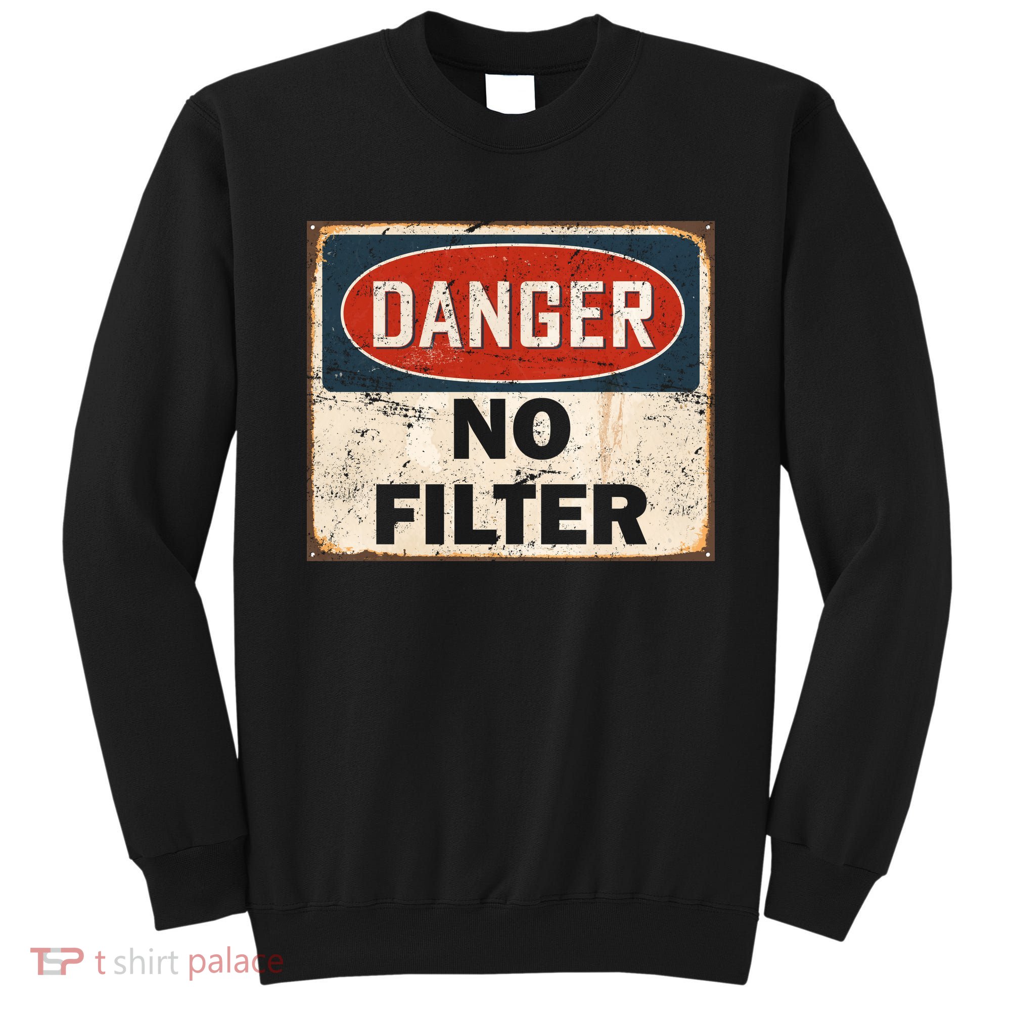 Danger No Filter Warning  Sweatshirt