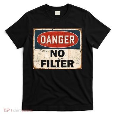 Danger No Filter Warning  T-Shirt