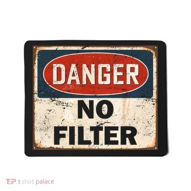 Danger No Filter Warning  Mousepad