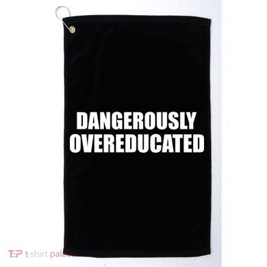 Dangerously Overeducated Golf Towel