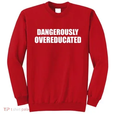 Dangerously Overeducated Sweatshirt