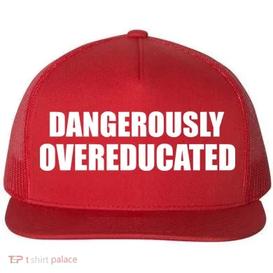 Dangerously Overeducated Flat Bill Trucker Hat