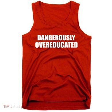Dangerously Overeducated Tank Top