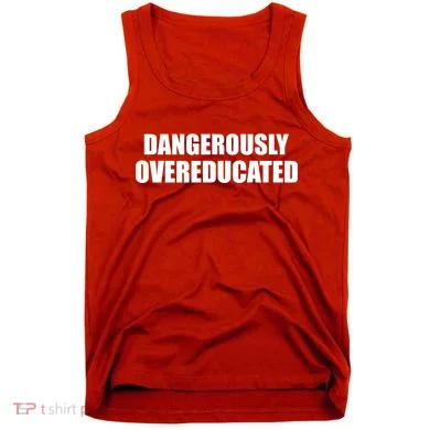 Dangerously Overeducated Tank Top