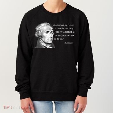 Dank Memes Alexander Hamilton A. Ham Quote Women's Sweatshirt