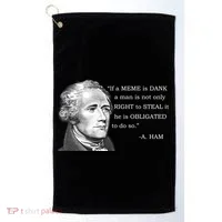 Dank Memes Alexander Hamilton A. Ham Quote Golf Towel thumb 0