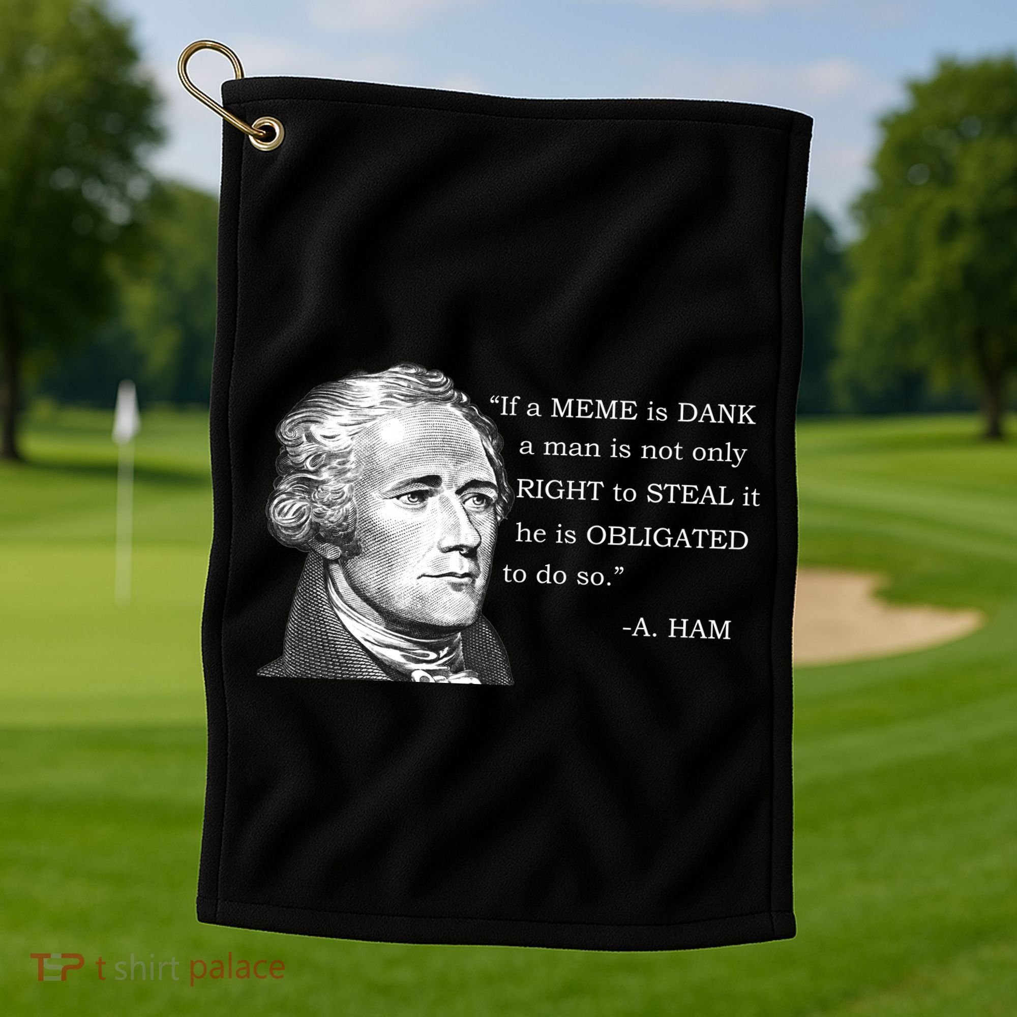 Dank Memes Alexander Hamilton A. Ham Quote Golf Towel