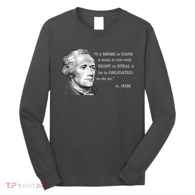 Dank Memes Alexander Hamilton A. Ham Quote Long Sleeve Shirt