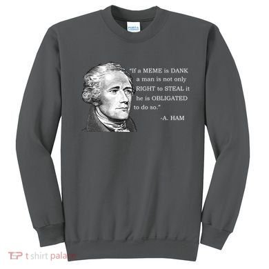 Dank Memes Alexander Hamilton A. Ham Quote Sweatshirt