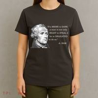 Dank Memes Alexander Hamilton A. Ham Quote T-Shirt thumb 4
