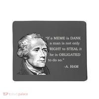 Dank Memes Alexander Hamilton A. Ham Quote Mousepad thumb 0