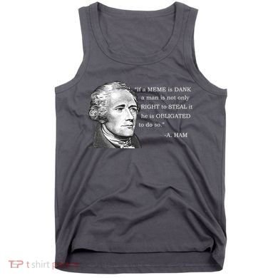Dank Memes Alexander Hamilton A. Ham Quote Tank Top
