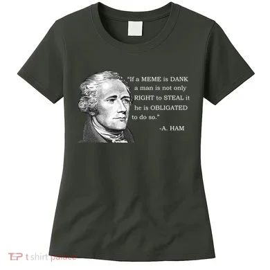 Dank Memes Alexander Hamilton A. Ham Quote Women's T-Shirt