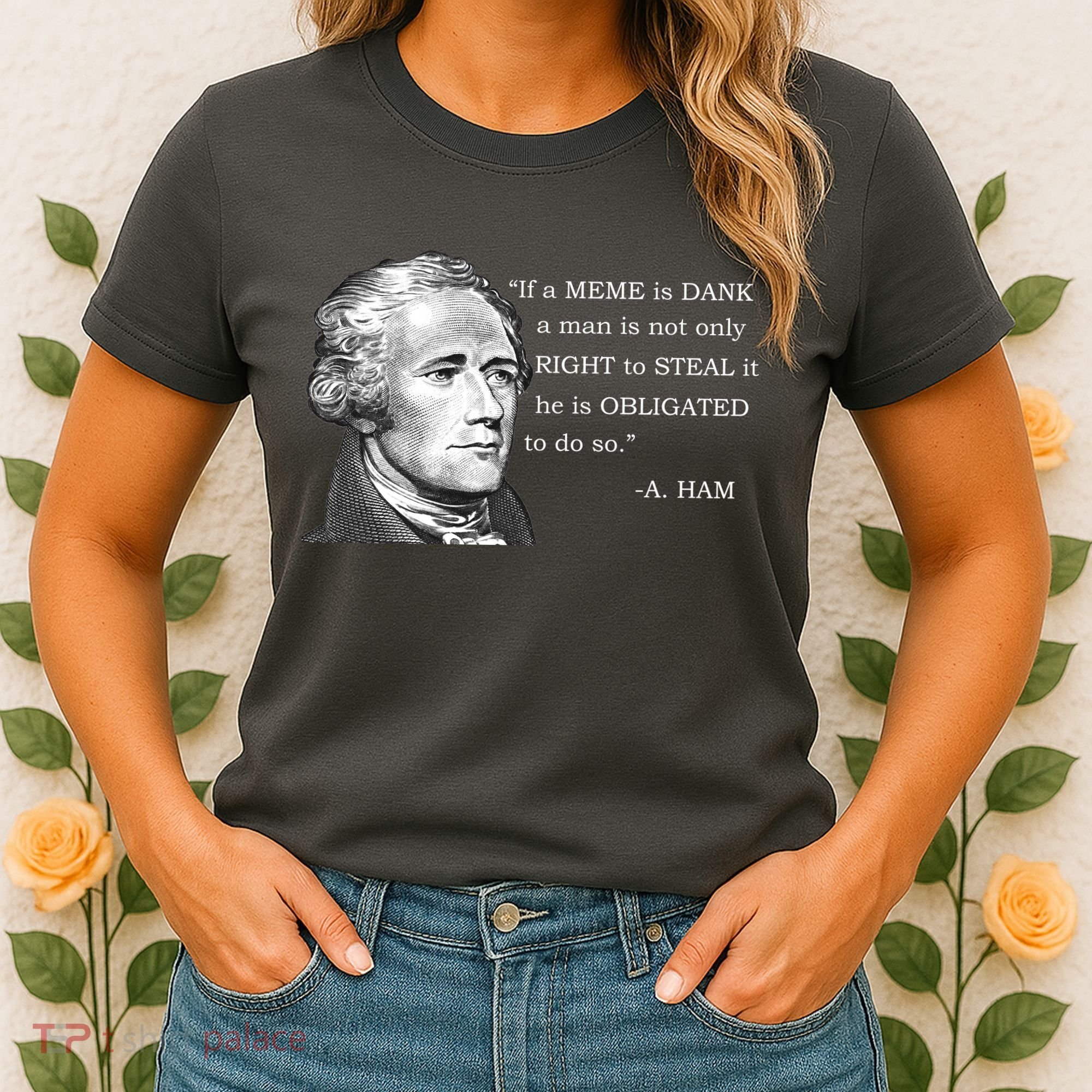 Dank Memes Alexander Hamilton A. Ham Quote Women's T-Shirt