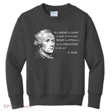 Dank Memes Alexander Hamilton A. Ham Quote Kids Sweatshirt