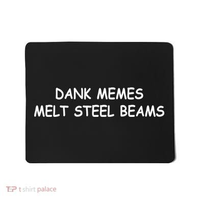Dank Memes Melt Steel Beams Mousepad