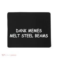 Dank Memes Melt Steel Beams Mousepad thumb 0
