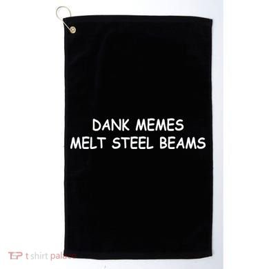 Dank Memes Melt Steel Beams Golf Towel