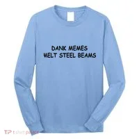 Dank Memes Melt Steel Beams Long Sleeve Shirt thumb 0