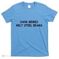 Dank Memes Melt Steel Beams T-Shirt thumb 0