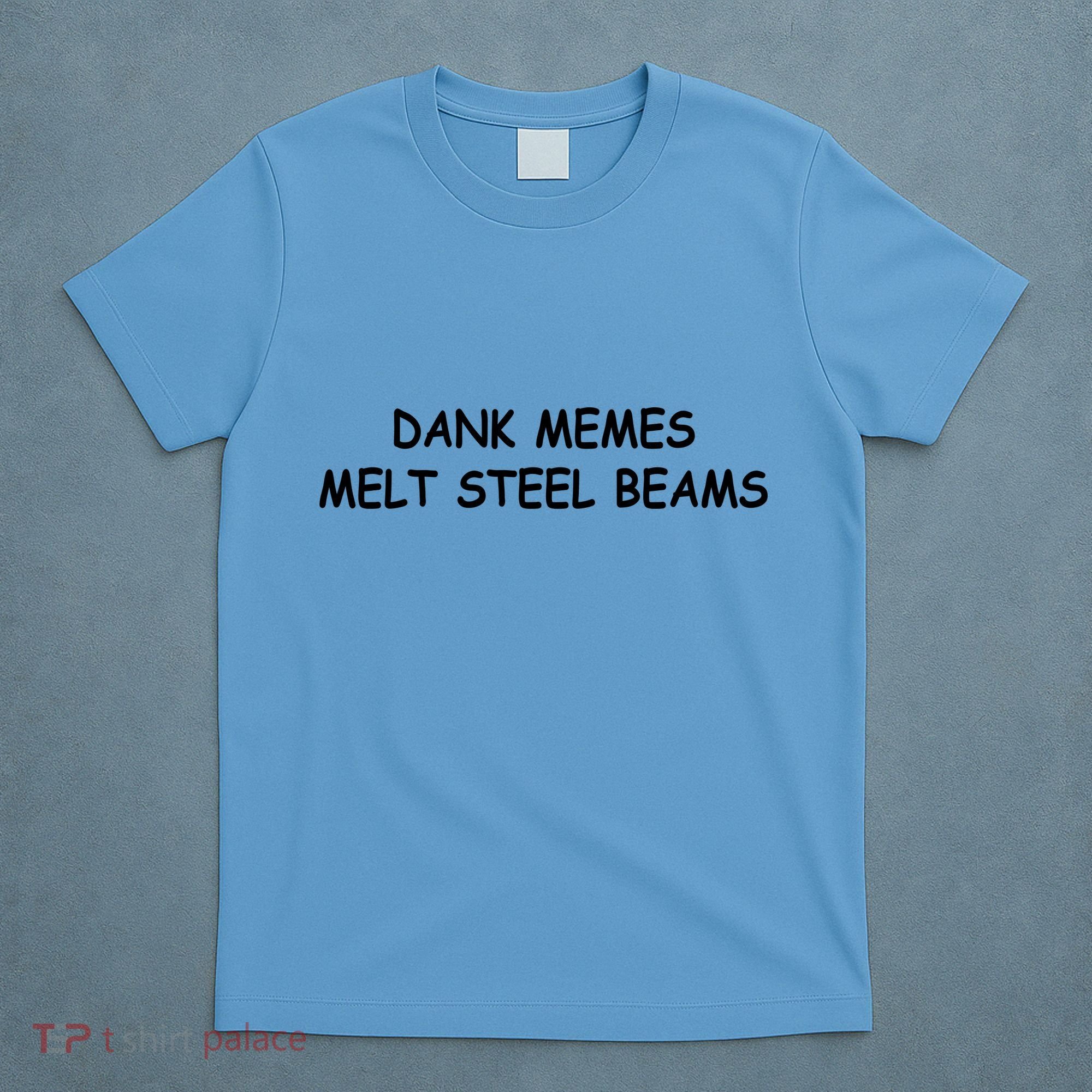 Dank Memes Melt Steel Beams T-Shirt