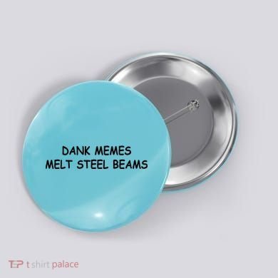 Dank Memes Melt Steel Beams Button