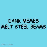 Dank Memes Melt Steel Beams Button thumb 1