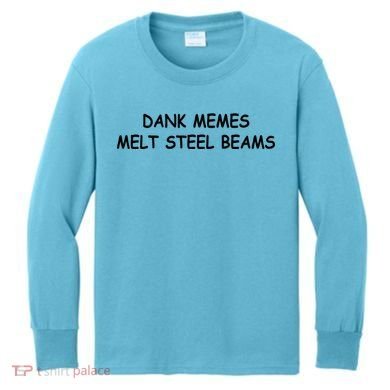 Dank Memes Melt Steel Beams Kids Long Sleeve Shirt