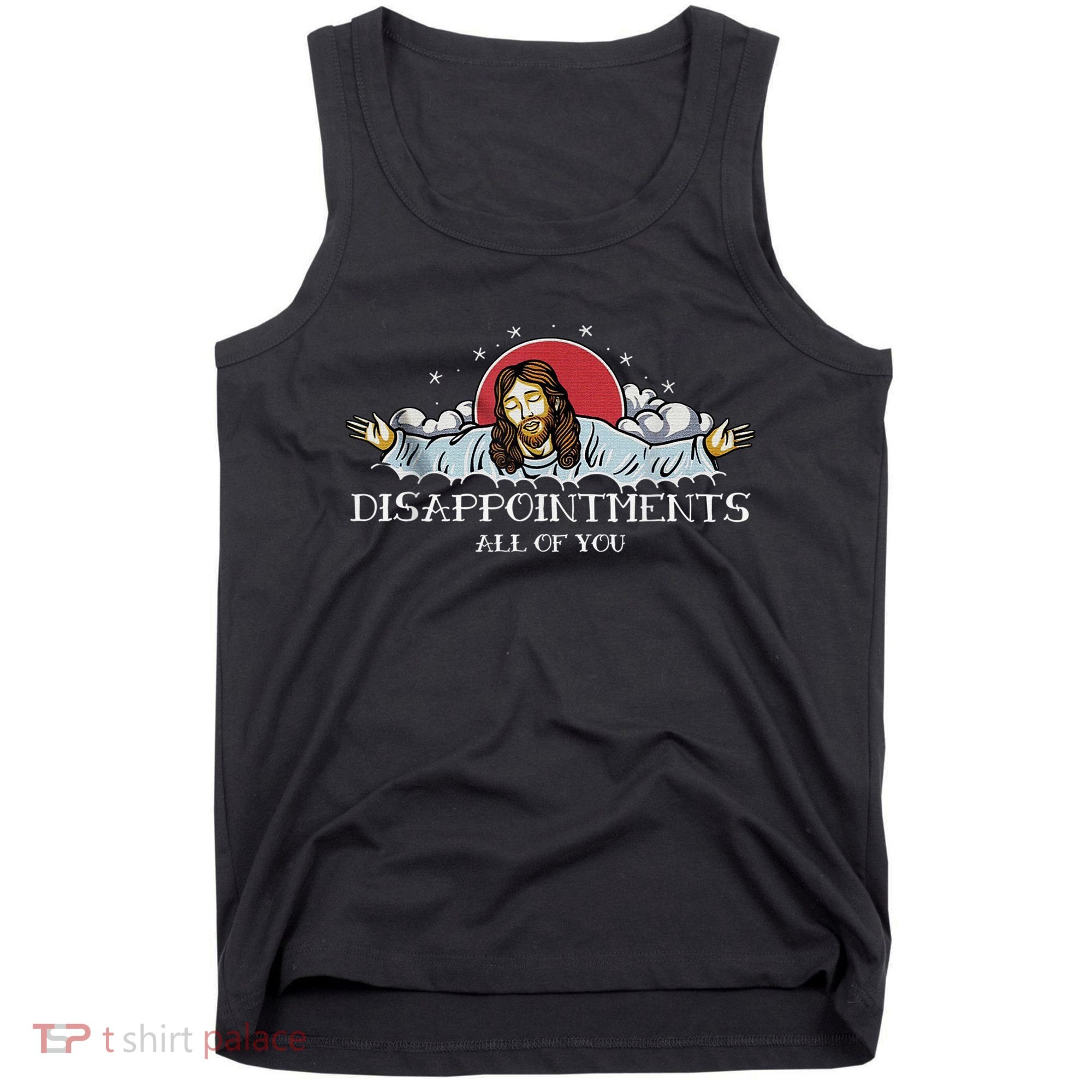 Disappointments All Of You Jesus God Tank Top