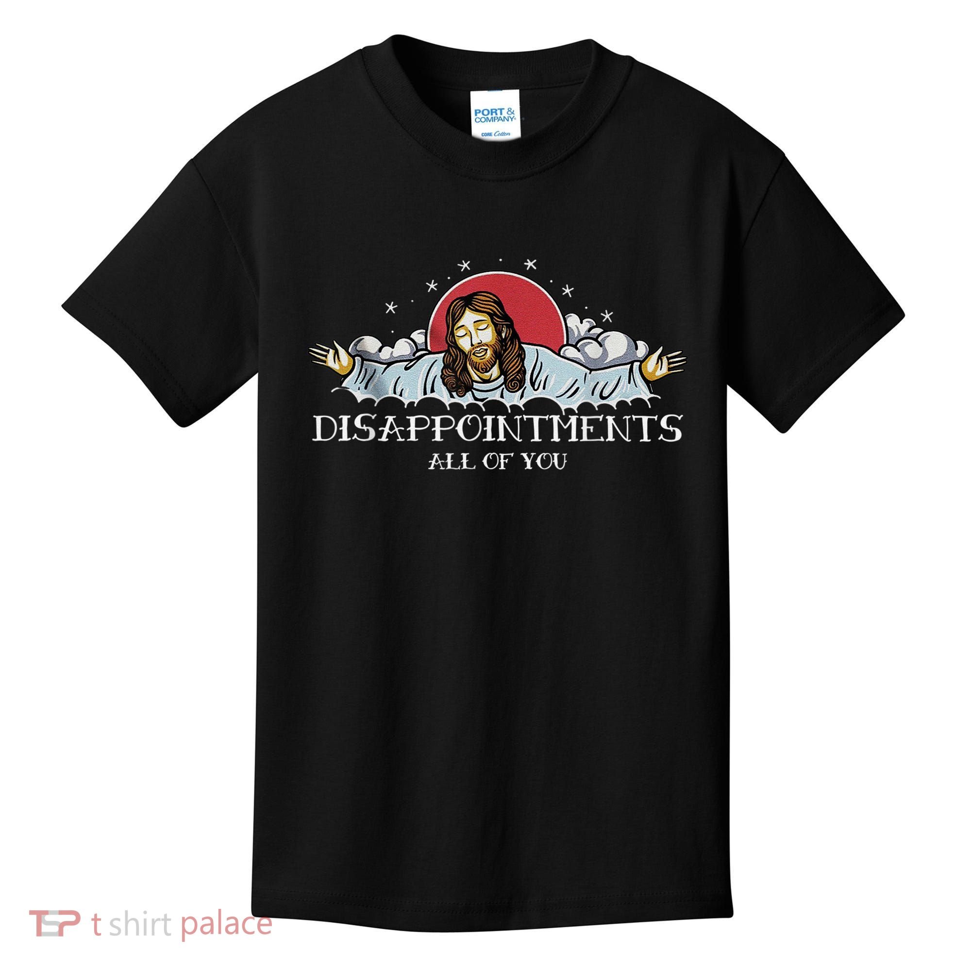 Disappointments All Of You Jesus God Kids T-Shirt