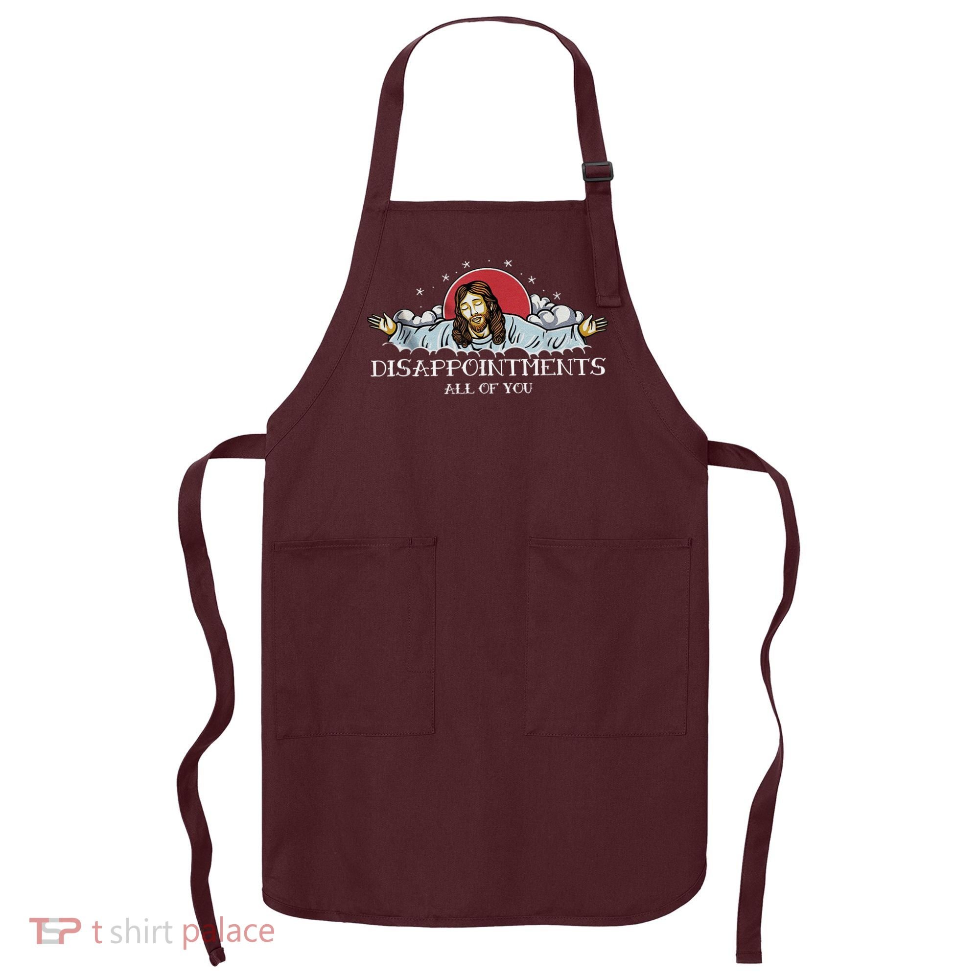 Disappointments All Of You Jesus God Apron