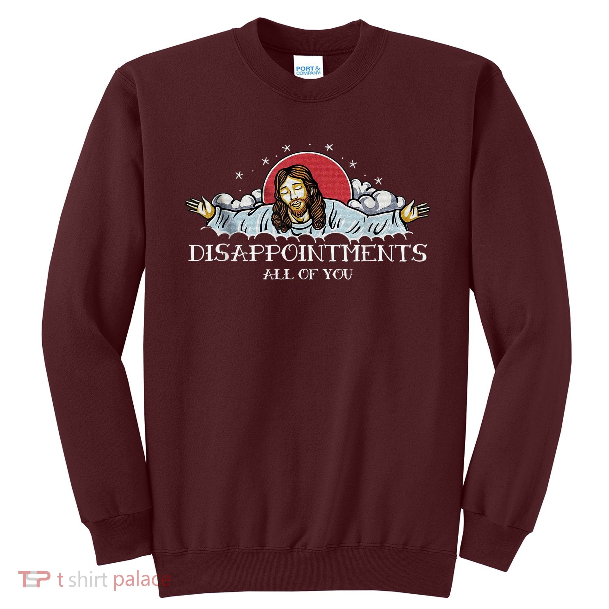 Disappointments All Of You Jesus God Sweatshirt