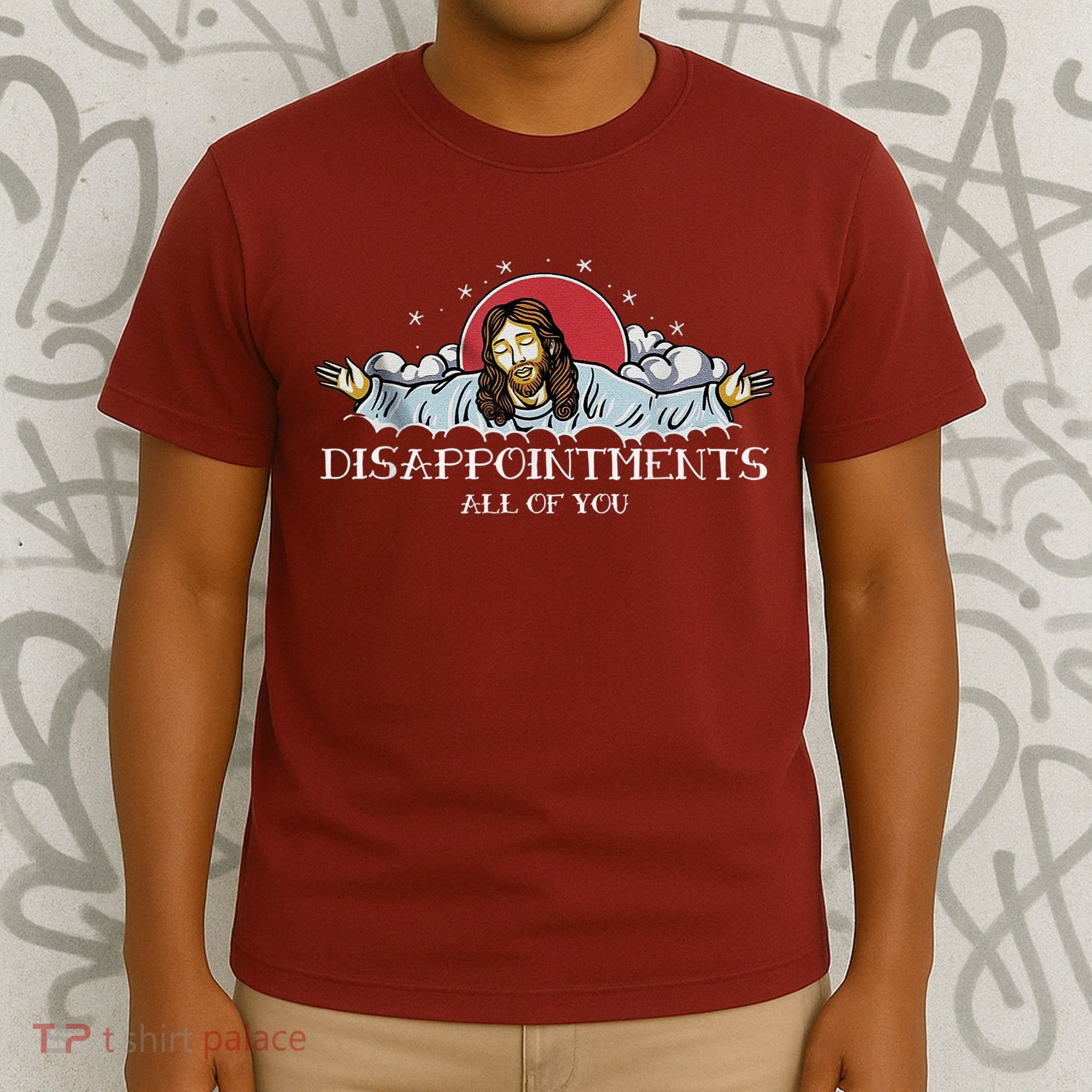 Disappointments All Of You Jesus God T-Shirt