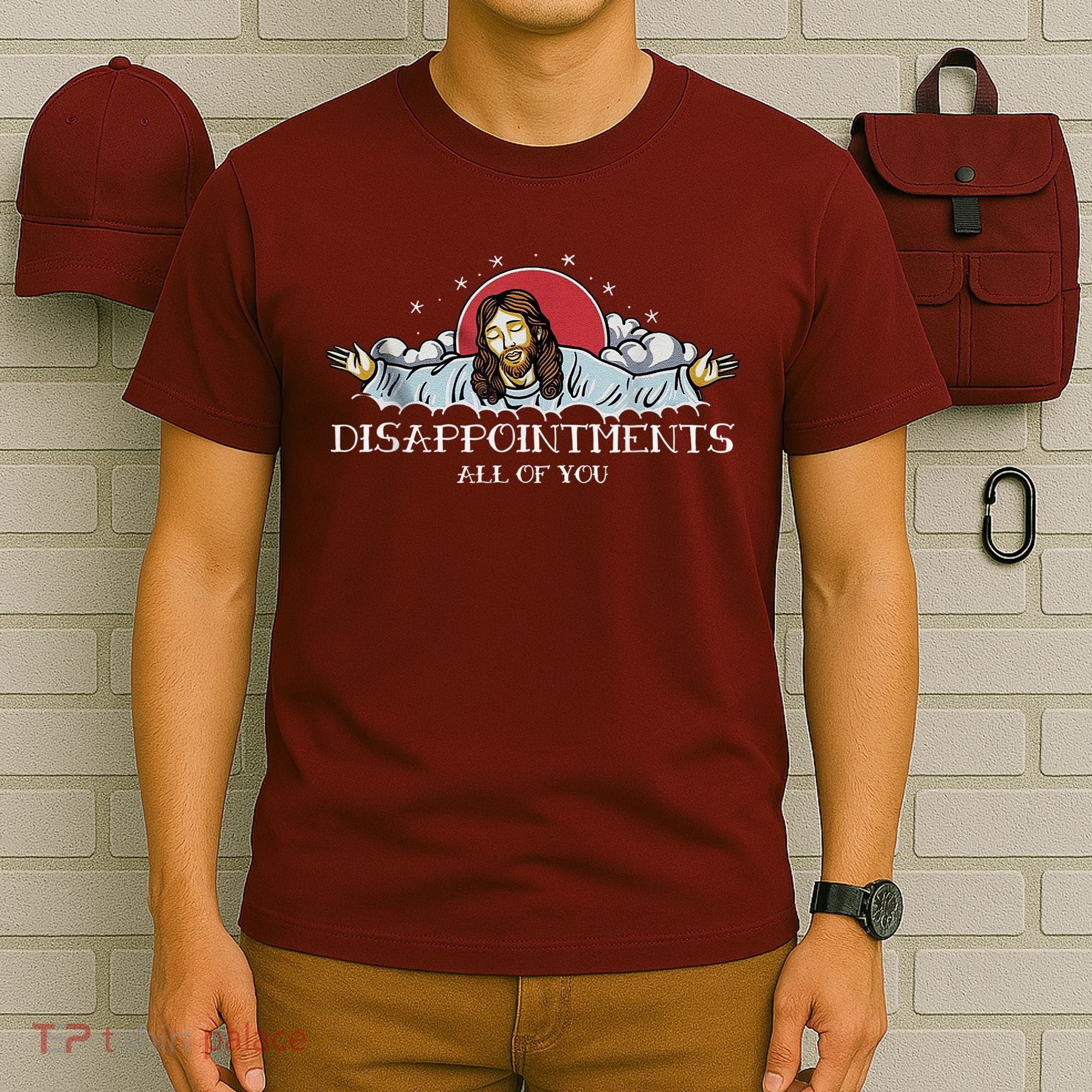 Disappointments All Of You Jesus God T-Shirt