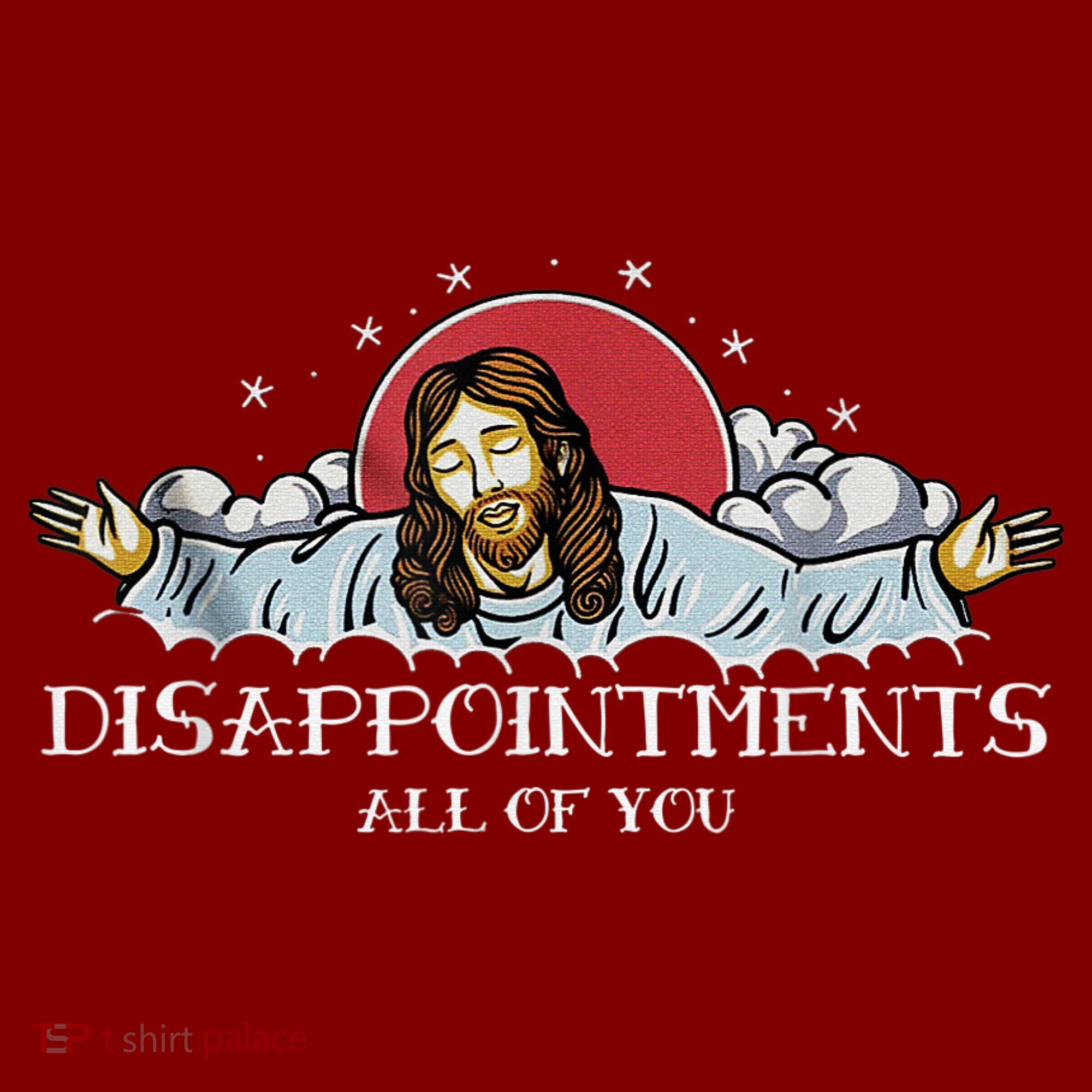 Disappointments All Of You Jesus God T-Shirt
