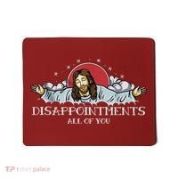 Disappointments All Of You Jesus God Mousepad thumb 0