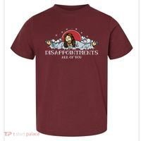 Disappointments All Of You Jesus God Toddler T-Shirt thumb 0
