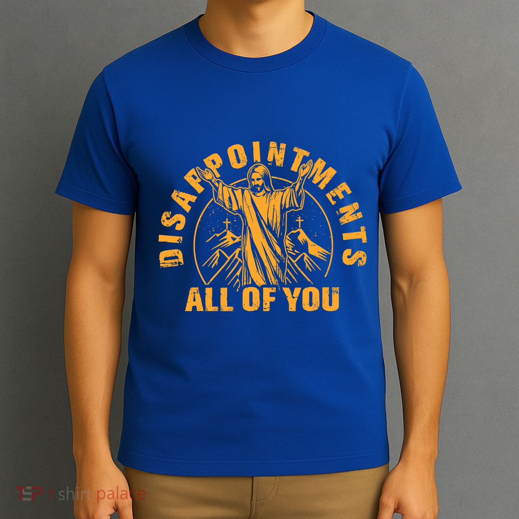 Disappointments All Of You Jesus Christ T-Shirt
