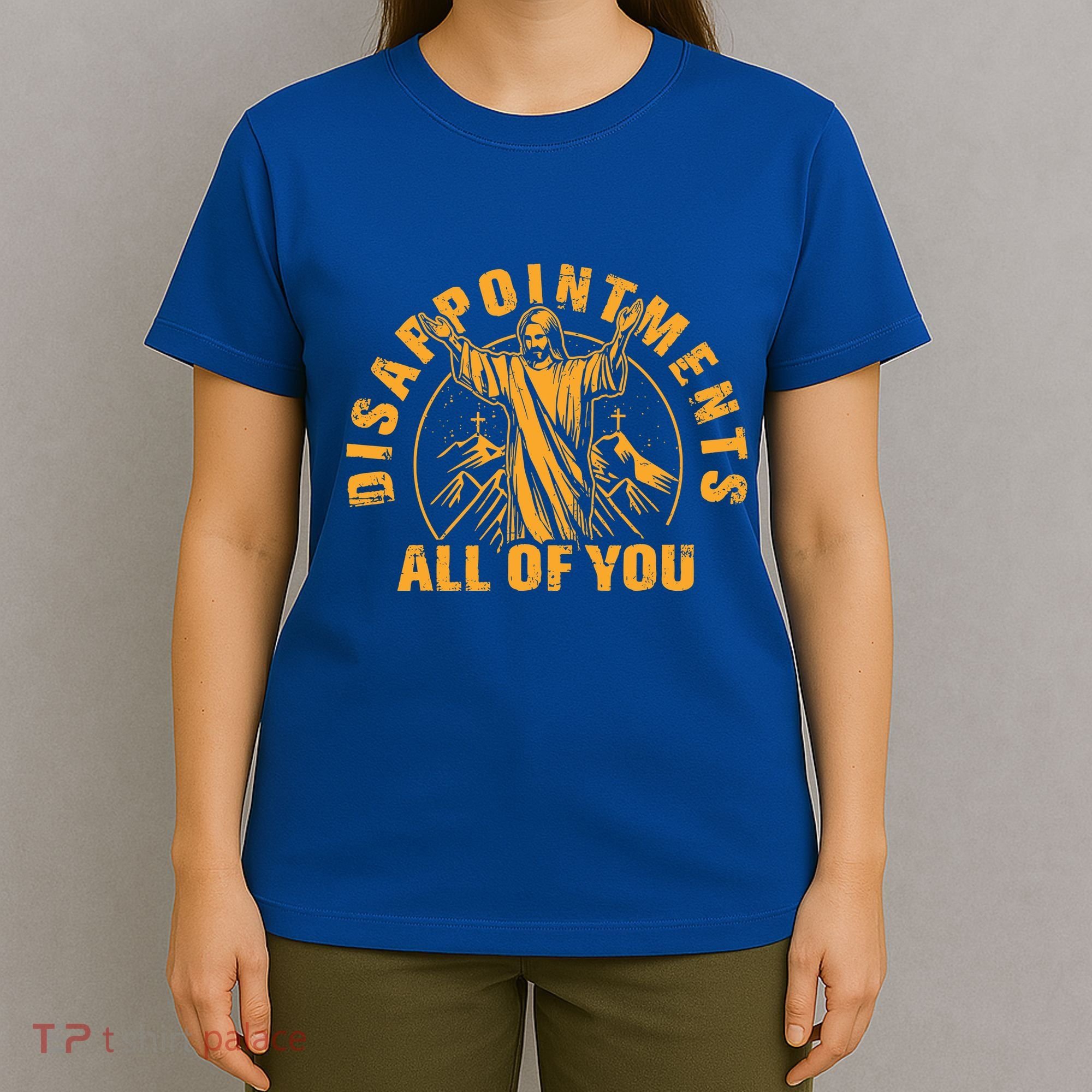 Disappointments All Of You Jesus Christ T-Shirt