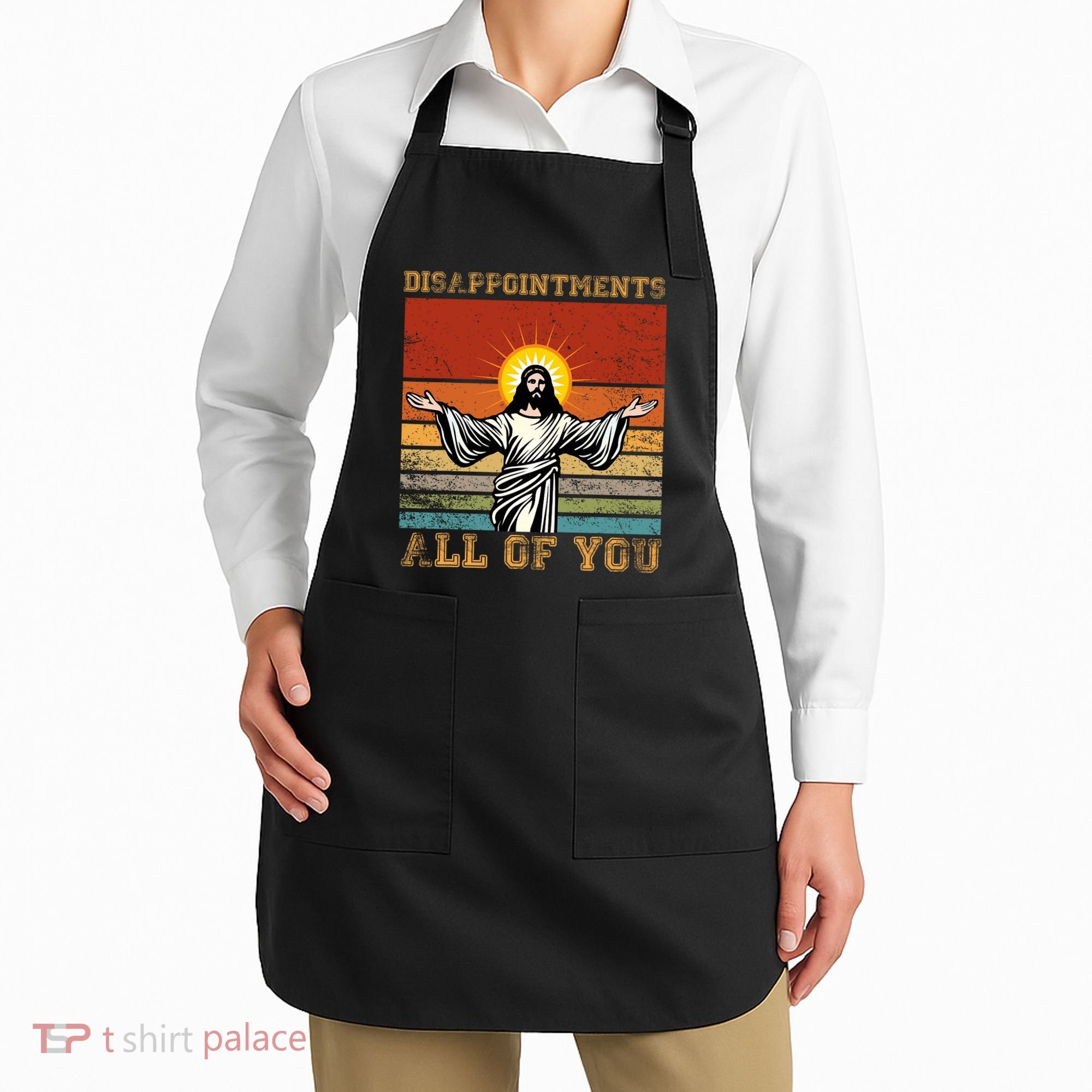Disappointments All Of You Jesus Christian Religion Apron